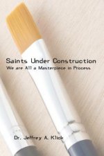 Saints Under Construction: We are All a Masterpiece in Progress