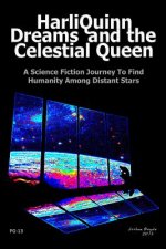 HarliQuinn Dreams and the Celestial Queen: A Science Fiction Journey To Find Humanity Among Distant Stars