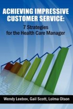 Achieving Impressive Customer Service: 7 Strategies for the Health Care Manager