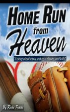 Home Run from Heaven: A story about a boy, a dog, a dream, and faith.