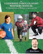 The Leadership Through Sport Winners Manual: 21 Characteristics of Winners in Sport and Life