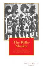 The Rifle-Musket: A Practical Treatise on the Enfield-Pritchett Rifle, Recently Adopted in the British Service.