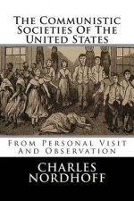 The Communistic Societies Of The United States: From Personal Visit And Observation