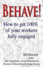 Behave!: How to get 100% of your workers fully engaged.