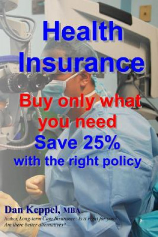 Health Insurance: Buy ONLY what you need Save 25% with the right policy