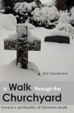 A Walk through the Churchyard: toward a spirituality of Christian death