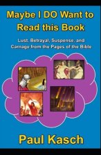 Maybe I DO Want to Read this Book: Lust, Betrayal, Suspense, and Carnage from the Pages of the Bible