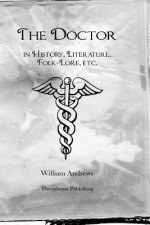 The Doctor in History, Literature, Folk-Lore, etc.
