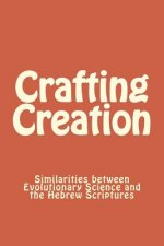 Crafting Creation: Similarities between Evolutionary Science and the Hebrew Scriptures