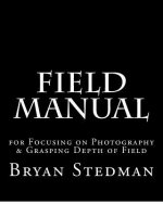 Field Manual for Focusing on Photography & Grasping Depth of Field