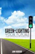 Green-Lighting Your Future: How to Manifest the Perfect Life