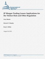 JP Morgan Trading Losses: Implications for the Volcker Rule and Other Regulation