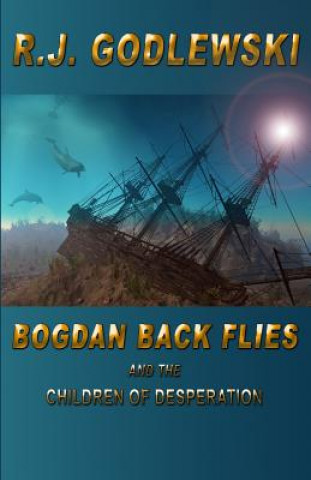 Bogdan Back Flies and the Children of Desperation