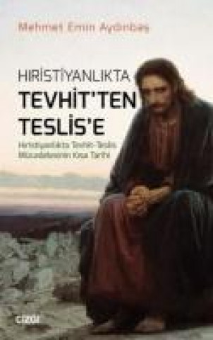 Hristiyanlikta Tevhitten Teslise Hiristiyanlikta Tevhit - Teslis Mücadelesinin Kisa Tarihi