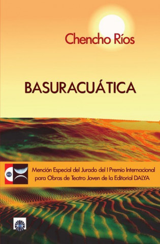 Basuaracuática . Mención Especial del Jurado Premio Teatro Joven Editorial Dalya