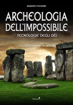 Archeologia dell'impossibile. Tecnologie degli dei
