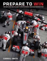 Prepare to Win: The Nuts and Bolts Guide to Professional Race Car Preparation