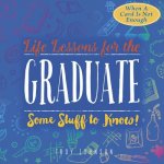 Life Lessons for the Graduate: Some Stuff to Know