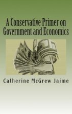 A Conservative Primer on Government and Economics
