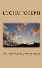 How is Jesus Christ Glorified as Lord