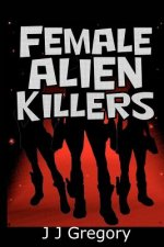 Female Alien Killers: From the author of the Alien Ambassador Series