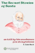 Secret Stories of Santa: as told by his woodsmen for storytellers