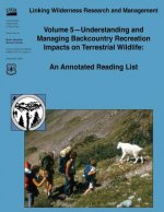 Linking Wilderness Research and Management: Volume 5 - Understanding and Managing Backcountry Recreation Impacts on Terrestrial Wildlife: An Annotated