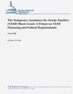 The Temporary Assistance for Needy Families (TANF) Block Grant: A Primer on TANF Financing and Federal Requirements