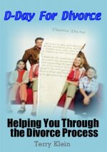 D-Day For Divorce: Helping You Through the Divorce Process