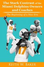 Stark Contrast of the Miami Dolphins Owners and Coaches: From the Beginning To a New Era