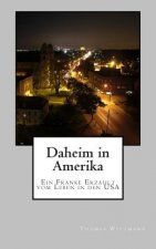 Daheim in Amerika: Ein Franke Erzaehlt Vom Leben in Den USA