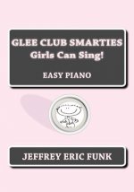 Glee Club Smarties Girls Can Sing!: Easy Piano
