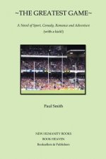 The Greatest Game: A novel of Sport, Comedy, Romance and Adventure (with a kick!)