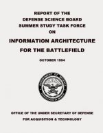 Report of the Defense Science Board Summer Study Task Force on Information Architecture for the Battlefield