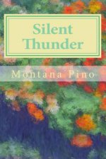 Silent Thunder: The Collected Poems and Art of Montana Pino