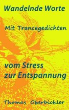 Wandelnde Worte - Mit Trancegedichten vom Stress zur Entspannung: Bin ein Dichter zähl gern Geschichten - erfolgreich zu Entspannung, Motivation und F