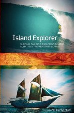 Island Explorer: Surfing, Sailing and Exploring Beyond Sumatra and the Mentawai Islands.
