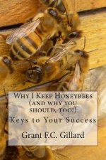 Why I Keep Honeybees (and why you should, too!): Keys to Your Success