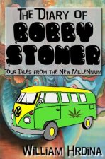 The Diary of Bobby Stoner: Tour Tales from the New Millennium
