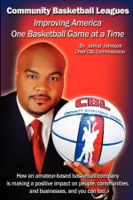 Improving America One Basketball Game at a Time: How an amateur-based basketball company is making a positive impact on people, communities, and busin