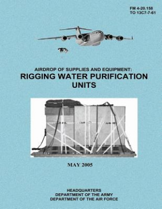 Airdrop of Supplies and Equipment: Rigging Water Purification Units (FM 4-20.158 / TO 13C7-7-61)