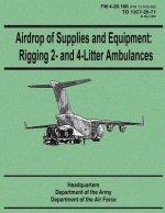 Airdrop of Supplies and Equipment: Rigging 2- and 4-Litter Ambulances (FM 4-20.166 / TO 13C7-25-71)