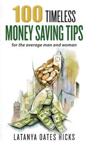 100 Timeless Money Saving Tips: for the average man and woman
