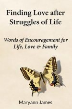 Finding Love after Struggles of Life: Words of encouragement for life, love& family