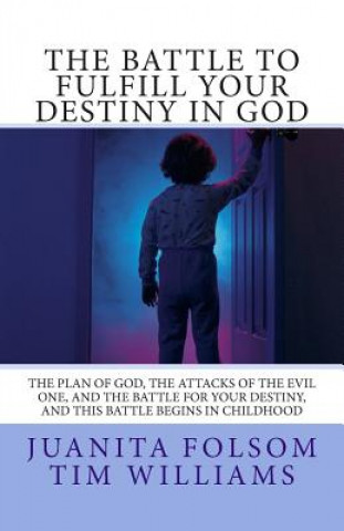 The Battle to Fulfill your Destiny in God: The plan of God, the attacks of the evil one, and the battle for your destiny, and this battle begins in ch
