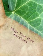 Write Your Own Storybook: 101 Pages for Writing and Illustrating Your Own Book