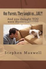Our Parents, They taught us.....LOL!!!: And you thought YOU were Hysterical !!!!