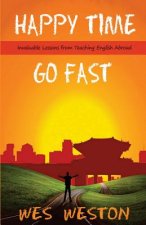 Happy Time Go Fast: Invaluable Lessons from Teaching English Abroad