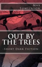 Out by the Trees: Short Dark Fiction