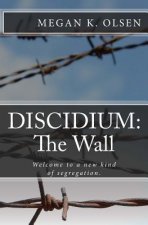 Discidium: The Wall: Welcome to a new kind of segregation.